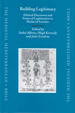 Building Legitimacy: Political Discourses and Forms of Legitimation in Medieval Societies