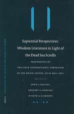 Sapiential Perspectives: Wisdom Literature in Light of the Dead Sea Scrolls: Proceedings of the Sixth International Symposium of The Orion Center for the Study of the Dead Sea Scrolls and Associated Literature, 20-22 May, 2001