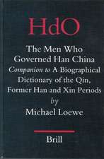 The Men Who Governed Han China: <i>Companion to</i> a Biographical Dictionary of the Qin, Former Han and Xin Periods