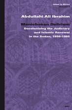 Manichaean Delirium: Decolonizing the Judiciary and Islamic Renewal in the Sudan, 1898-1985