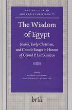 The Wisdom of Egypt: Jewish, Early Christian, and Gnostic Essays in Honour of Gerard P. Luttikhuizen