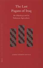 The Last Pagans of Iraq: Ibn Waḥshiyya and his <i>Nabatean Agriculture</i>