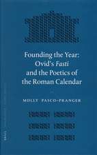 Founding the Year: Ovid's <i>Fasti</i> and the Poetics of the Roman Calendar