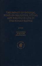 The Impact of Imperial Rome on Religions, Ritual and Religious Life in the Roman Empire: Proceedings from the Fifth Workshop of the International Network Impact of Empire (Roman Empire, 200 B.C. - A.D. 476) Münster, June 30 - July 4, 2004