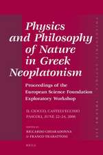 Physics and Philosophy of Nature in Greek Neoplatonism: Proceedings of the European Science Foundation Exploratory Workshop (Il Ciocco, Castelvecchio Pascoli, June 22–24, 2006)