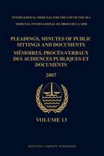 Pleadings, Minutes of Public Sittings and Documents / Mémoires, procès-verbaux des audiences publiques et documents, Volume 13 (2007)