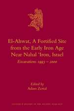 El-Ahwat: A Fortified Site from the Early Iron Age Near Nahal 'Iron, Israel: Excavations 1993-2000