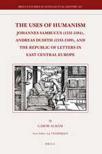 The Uses of Humanism: Johannes Sambucus (1531-1584), Andreas Dudith (1533-1589), and the Republic of Letters in East Central Europe