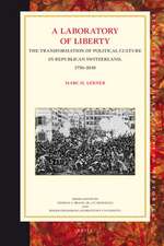 A Laboratory of Liberty: The Transformation of Political Culture in Republican Switzerland, 1750-1848