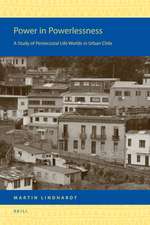 Power in Powerlessness: A Study of Pentecostal Life Worlds in Urban Chile