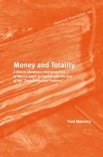 Money and Totality: A Macro-Monetary Interpretation of Marx's Logic in <i>Capital</i> and the End of the 'Transformation Problem'