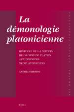 La démonologie platonicienne: Histoire de la notion de <i>daimōn</i> de Platon aux derniers néoplatoniciens