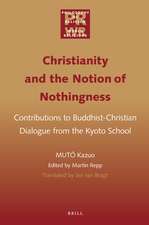 Christianity and the Notion of Nothingness: Contributions to Buddhist-Christian Dialogue from the Kyoto School