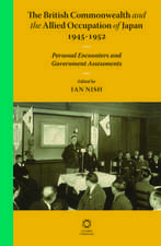 The British Commonwealth and the Allied Occupation of Japan, 1945 - 1952: Personal Encounters and Government Assessments