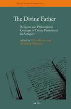 The Divine Father: Religious and Philosophical Concepts of Divine Parenthood in Antiquity