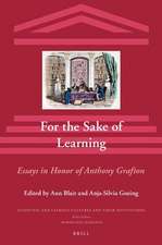 For the Sake of Learning: Essays in honor of Anthony Grafton