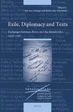 Exile, Diplomacy and Texts: Exchanges between Iberia and the British Isles, 1500–1767