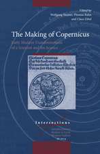 The Making of Copernicus: Early Modern Transformations of a Scientist and his Science