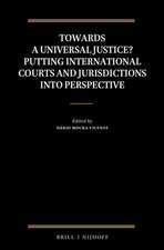 Towards a Universal Justice? Putting International Courts and Jurisdictions into Perspective