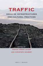 Traffic: Media as Infrastructures and Cultural Practices