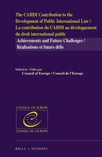 The CAHDI Contribution to the Development of Public International Law / La contribution du CAHDI au développement du droit international public: Achievements and Future Challenges / réalisations et futurs défis