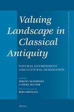 Valuing Landscape in Classical Antiquity: Natural Environment and Cultural Imagination