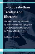 Two Elizabethan Treatises on Rhetoric: <i>The Foundacion of Rhetorike</i> by Richard Reynolds (1563) and <i>A Brief Discourse on Rhetoricke</i> by William Medley (1575)