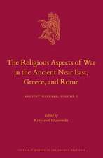 The Religious Aspects of War in the Ancient Near East, Greece, and Rome: Ancient Warfare Series Volume 1