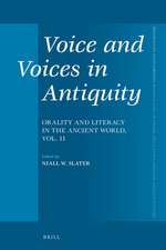 Voice and Voices in Antiquity: Orality and Literacy in the Ancient World, Vol. 11