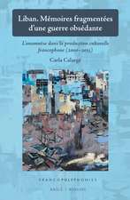 Liban. Mémoires fragmentées d’une guerre obsédante: L’anamnèse dans la production culturelle francophone (2000-2015)