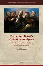 Francesco Benci's <i>Quinque Martyres</i>: Introduction, Translation and Commentary