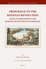 From Bayle to the Batavian Revolution: Essays on Philosophy in the Eighteenth-Century Dutch Republic