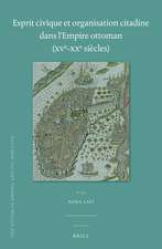 Esprit civique et organisation citadine dans l'Empire ottoman (XVe-XXe siècles)