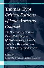 Thomas Elyot: Critical Editions of Four Works on Counsel: <i>The Doctrinal of Princes</i>, <i>Pasquill the Playne</i>, <i>Of That Knowlage Whiche Maketh a Wise Man</i>, and <i>The Defence of Good Women</i>