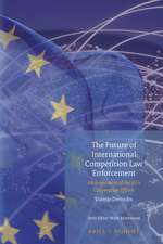 The Future of International Competition Law Enforcement: An Assessment of the EU’s Cooperation Efforts