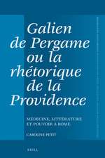 Galien de Pergame ou la rhétorique de la providence: Médecine, littérature et pouvoir à Rome