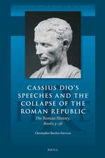 Cassius Dio's Speeches and the Collapse of the Roman Republic: The <i>Roman History</i>, Books 3–56