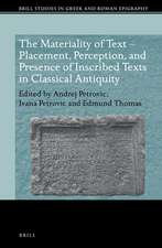 The Materiality of Text – Placement, Perception, and Presence of Inscribed Texts in Classical Antiquity