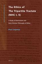 The Ethics of <i>The Tripartite Tractate</i> (NHC I, 5): A Study of Determinism and Early Christian Philosophy of Ethics