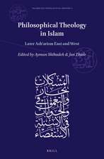 Philosophical Theology in Islam: Later Ashʿarism East and West