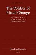 The Politics of Ritual Change: The <i>zukru</i> Festival in the Political History of Late Bronze Age Emar