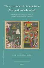 The 1720 Imperial Circumcision Celebrations in Istanbul: Festivity and Representation in the Early Eighteenth Century