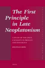 The First Principle in Late Neoplatonism: A Study of the One’s Causality in Proclus and Damascius