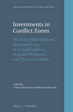 Investments in Conflict Zones: The Role of International Investment Law in Armed Conflicts, Disputed Territories, and ‘Frozen’ Conflicts