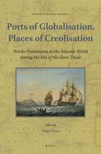 Ports of Globalisation, Places of Creolisation: Nordic Possessions in the Atlantic World during the Era of the Slave Trade