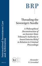 Threading the Sovereign's Needle: A Philosophical Deconstruction of an Investor-State Tribunal's Authority to Award Interim Relief in Relation to Criminal Proceedings