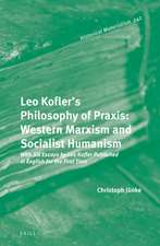 Leo Kofler’s Philosophy of Praxis: Western Marxism and Socialist Humanism: With Six Essays by Leo Kofler Published in English for the First Time