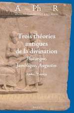 Trois théories antiques de la divination: Plutarque, Jamblique, Augustin