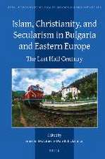 Islam, Christianity, and Secularism in Bulgaria and Eastern Europe: The Last Half Century