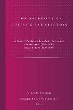 The Necessity of Christ’s Satisfaction: A Study of the Reformed Scholastic Theologians William Twisse (1578–1646) and John Owen (1616–1683)